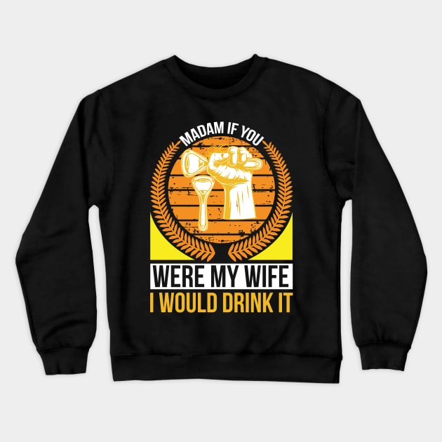 Madam if you were my wife I would drink it  T Shirt For Women Men Crewneck Sweatshirt by Pretr=ty